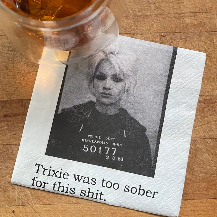 Trixie was Too Sober ....Cocktail Napkins