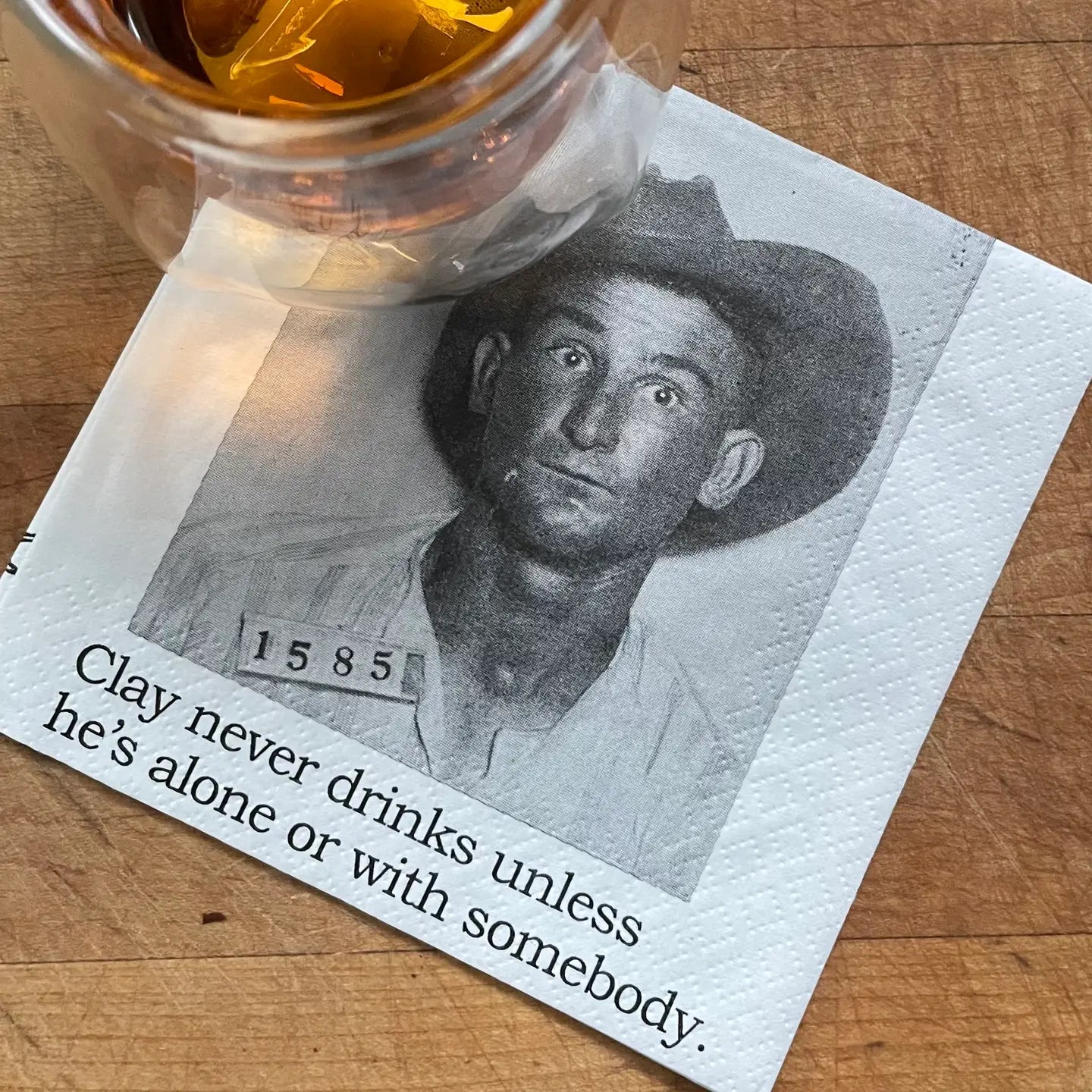 Clay never drinks...Napkins
