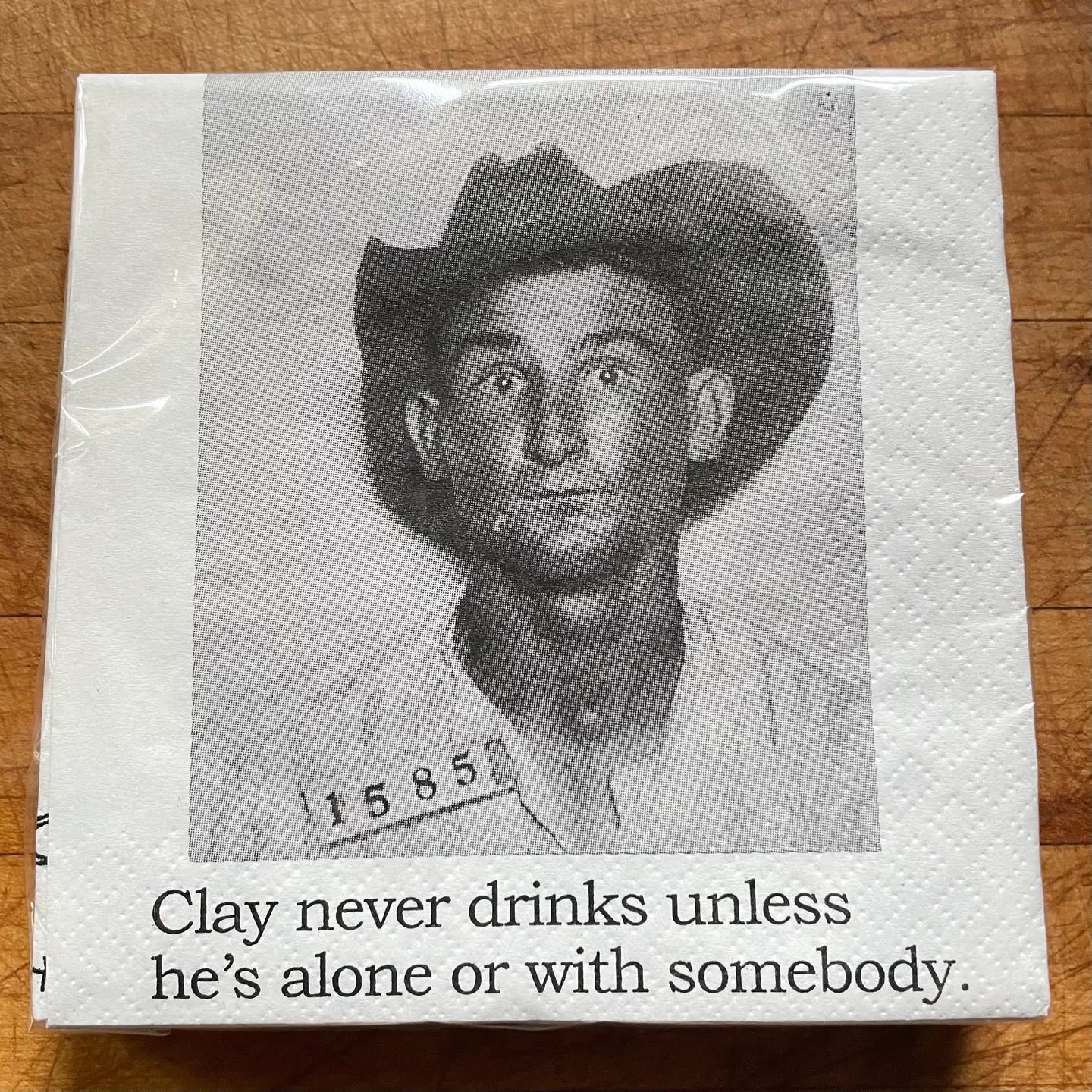 Clay never drinks...Napkins